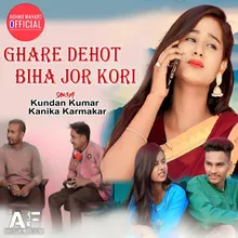 Ghare Dehot Biha Jor Kori